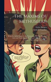 Produktbild: The Maxims of Methuselah: Being the Advice Given by the Patriarch in his Nine Hundred Sixty and Ninth Year to his Great Grandson at Shem's Comin