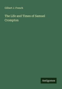 Produktbild: The Life and Times of Samuel Crompton