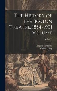Produktbild: The History of the Boston Theatre, 1854-1901 Volume; Volume 2