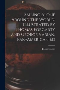 Produktbild: Sailing Alone Around the World. Illustrated by Thomas Forgarty and George Varian. Pan-American Ed