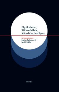 Produktbild: Physikalismus, Willensfreiheit, K&uuml;nstliche Intelligenz