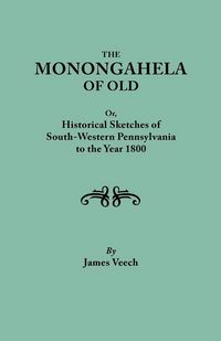 Produktbild: Monongahela of Old, or Historical Sketches of South-Western Pennsylvania to the Year 1800