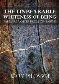 Produktbild: The Unbearable Whiteness of Being. Farmers' Voices from Zimbabwe