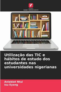 Produktbild: Utiliza&ccedil;&atilde;o das TIC e h&aacute;bitos de estudo dos estudantes nas universidades nigerianas
