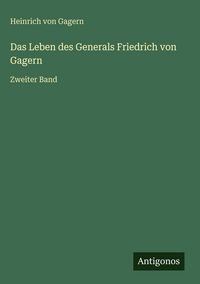Produktbild: Das Leben des Generals Friedrich von Gagern