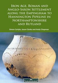 Produktbild: Iron Age, Roman and Anglo-Saxon Settlement along the Empingham to Hannington Pipeline in Northamptonshire and Rutland