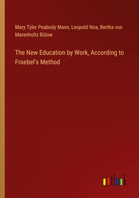 Produktbild: The New Education by Work, According to Froebel's Method