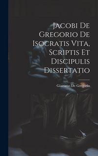 Produktbild: Jacobi De Gregorio De Isocratis Vita, Scriptis Et Discipulis Dissertatio