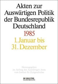 Produktbild: Akten zur Ausw&auml;rtigen Politik der Bundesrepublik Deutschland 1985