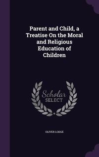 Produktbild: Parent and Child, a Treatise On the Moral and Religious Education of Children