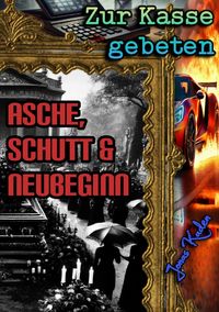 Produktbild: Zur Kasse gebeten / Zur Kasse gebeten: Asche, Schutt &amp; Neubeginn