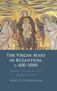 Produktbild: Cunningham, M: The Virgin Mary in Byzantium, c.400-1000