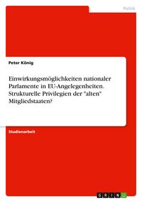 Produktbild: Einwirkungsm&ouml;glichkeiten nationaler Parlamente in EU-Angelegenheiten. Strukturelle Privilegien der "alten" Mitgliedstaaten?