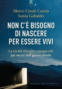 Produktbild: Non c'&egrave; bisogno di nascere per essere vivi. La via del risveglio consapevole per uscire dall'ipnosi attuale