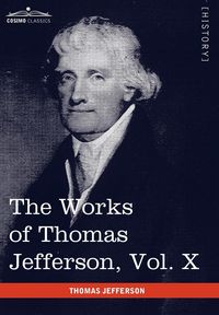 Produktbild: The Works of Thomas Jefferson, Vol. X (in 12 Volumes)
