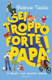 Produktbild: Sei troppo forte, pap&agrave;! 39 attivit&agrave; + 1 per divertirsi insieme