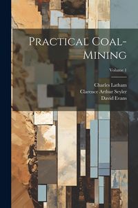 Produktbild: Practical Coal-mining; Volume 1