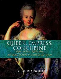 Produktbild: Queen, Empress, Concubine: Fifty Women Rulers from the Queen of Sheba to Catherine the Great