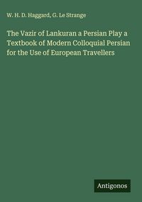 Produktbild: The Vazir of Lankuran a Persian Play a Textbook of Modern Colloquial Persian for the Use of European Travellers