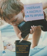 Produktbild: Ens&eacute;&ntilde;ame a hacerlo sin tu ayuda : actividades basadas en el m&eacute;todo Montessori, para tu hijo y para ti
