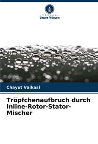 Produktbild: Tr&ouml;pfchenaufbruch durch Inline-Rotor-Stator-Mischer