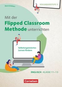 Produktbild: Mit der Flipped Classroom-Methode unterrichten - Selbstorganisiertes Lernen f&ouml;rdern - Klasse 11-13