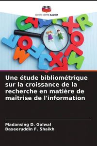 Produktbild: Une &eacute;tude bibliom&eacute;trique sur la croissance de la recherche en mati&egrave;re de ma&icirc;trise de l'information