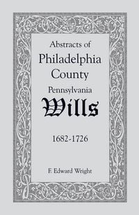 Produktbild: Abstracts of Philadelphia County, Pennsylvania Wills, 1682-1726