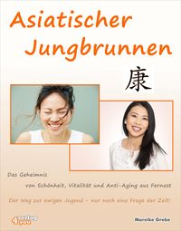 Produktbild: Asiatischer Jungbrunnen - Das Geheimnis von Sch&ouml;nheit, Vitalit&auml;t und Anti-Aging aus Fernost.