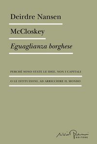 Produktbild: Eguaglianza borghese. Perch&eacute; sono state le idee, non i capitali o le istituzioni, ad arricchire il mondo