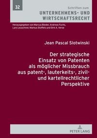 Produktbild: Der strategische Einsatz von Patenten als m&ouml;glicher Missbrauch aus patent-, lauterkeits-, zivil- und kartellrechtlicher Perspektive