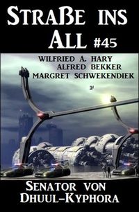 Produktbild: Stra&szlig;e ins All 45: Senator von Dhuul-Kyphora