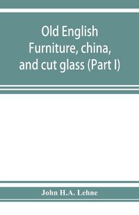 Produktbild: Old English furniture, china, and cut glass (Part I)