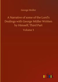Produktbild: A Narrative of some of the Lord's Dealings with George M&uuml;ller Written by Himself, Third Part