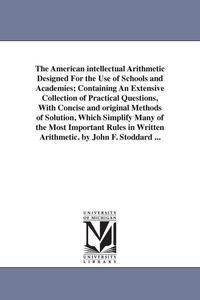 Produktbild: The American intellectual Arithmetic Designed For the Use of Schools and Academies; Containing An Extensive Collection of Practical Questions, With Co