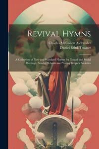 Produktbild: Revival Hymns: A Collection of New and Standard Hymns for Gospel and Social Meetings, Sunday Schools and Young People's Societies