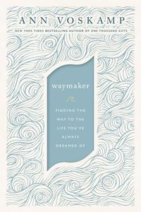 Bild vom Artikel Waymaker: Finding the Way to the Life You've Always Dreamed of vom Autor Ann Voskamp