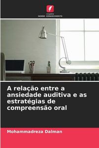 Produktbild: A rela&ccedil;&atilde;o entre a ansiedade auditiva e as estrat&eacute;gias de compreens&atilde;o oral