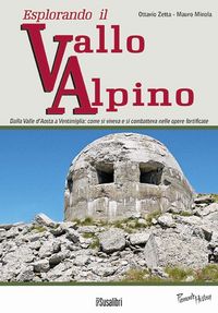 Produktbild: Esplorando il vallo alpino. Dalla Valle d'Aosta a Ventimiglia: come si viveva e si combatteva nelle opere fortificate
