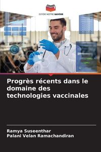 Produktbild: Progr&egrave;s r&eacute;cents dans le domaine des technologies vaccinales