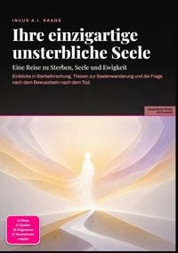 Produktbild: Ihre einzigartige unsterbliche Seele: Eine Reise zu Sterben, Seele und Ewigkeit