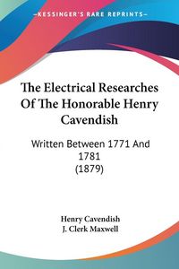 Produktbild: The Electrical Researches Of The Honorable Henry Cavendish