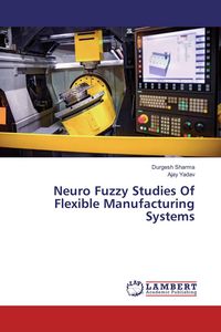 Produktbild: Neuro Fuzzy Studies Of Flexible Manufacturing Systems