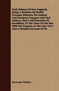 Produktbild: Early History Of New England; Being A Relation Of Hostile Passages Between The Indians And European Voyagers And First Settlers