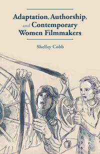 Produktbild: Adaptation, Authorship, and Contemporary Women Filmmakers