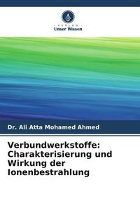 Produktbild: Verbundwerkstoffe: Charakterisierung und Wirkung der Ionenbestrahlung