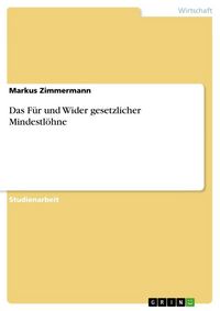 Produktbild: Das F&uuml;r und Wider gesetzlicher Mindestl&ouml;hne