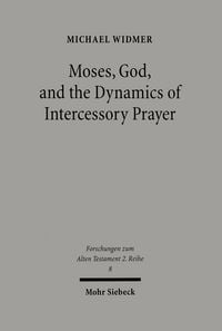 Produktbild: Moses, God, and the Dynamics of Intercessory Prayer