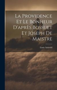Produktbild: La Providence Et Le Bonheur D'apr&egrave;s Bossuet Et Joseph De Maistre