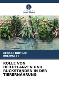 Produktbild: Rolle von Heilpflanzen und R&uuml;ckst&auml;nden in der Tierern&auml;hrung